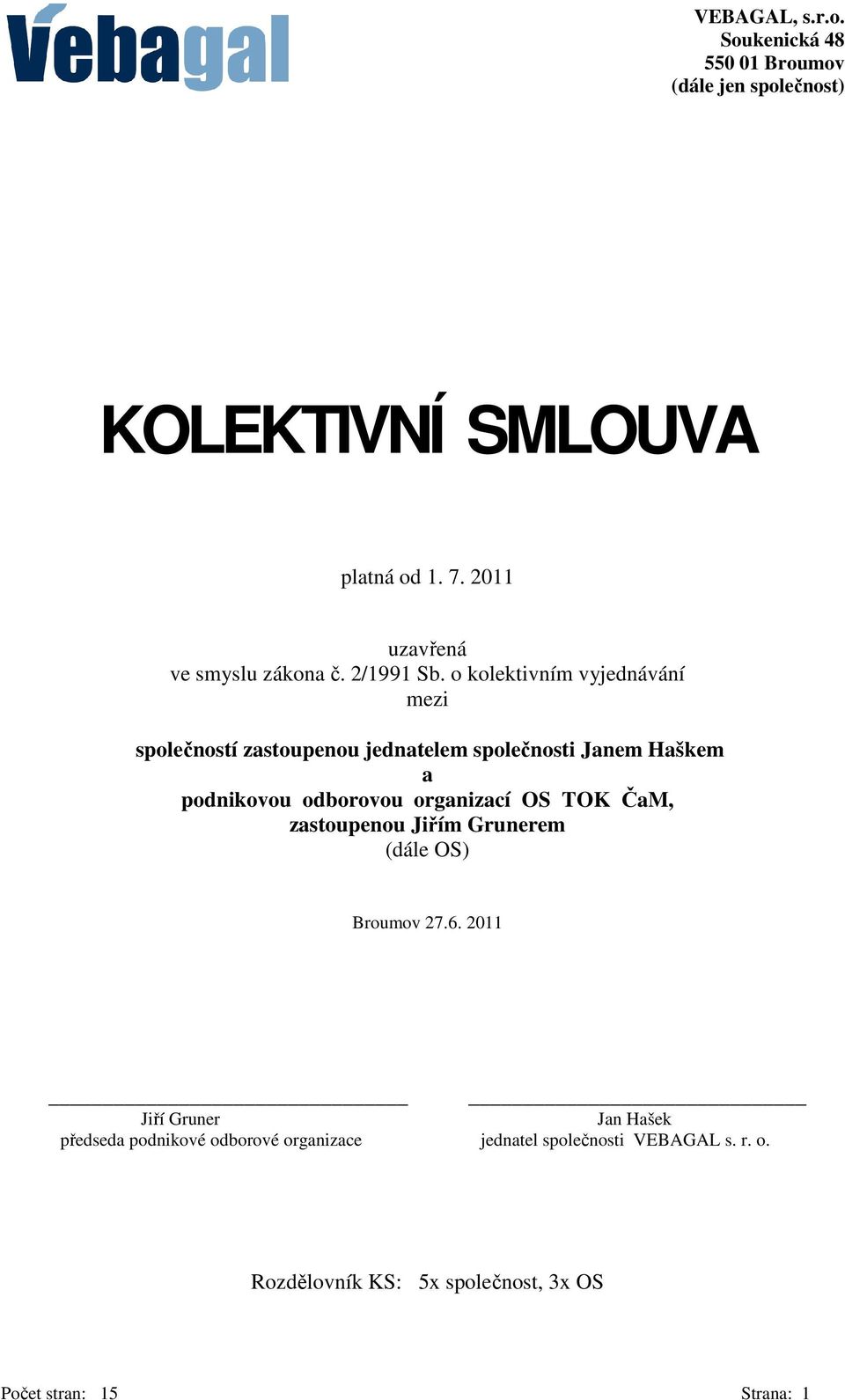 o kolektivním vyjednávání mezi společností zastoupenou jednatelem společnosti Janem Haškem a podnikovou odborovou organizací