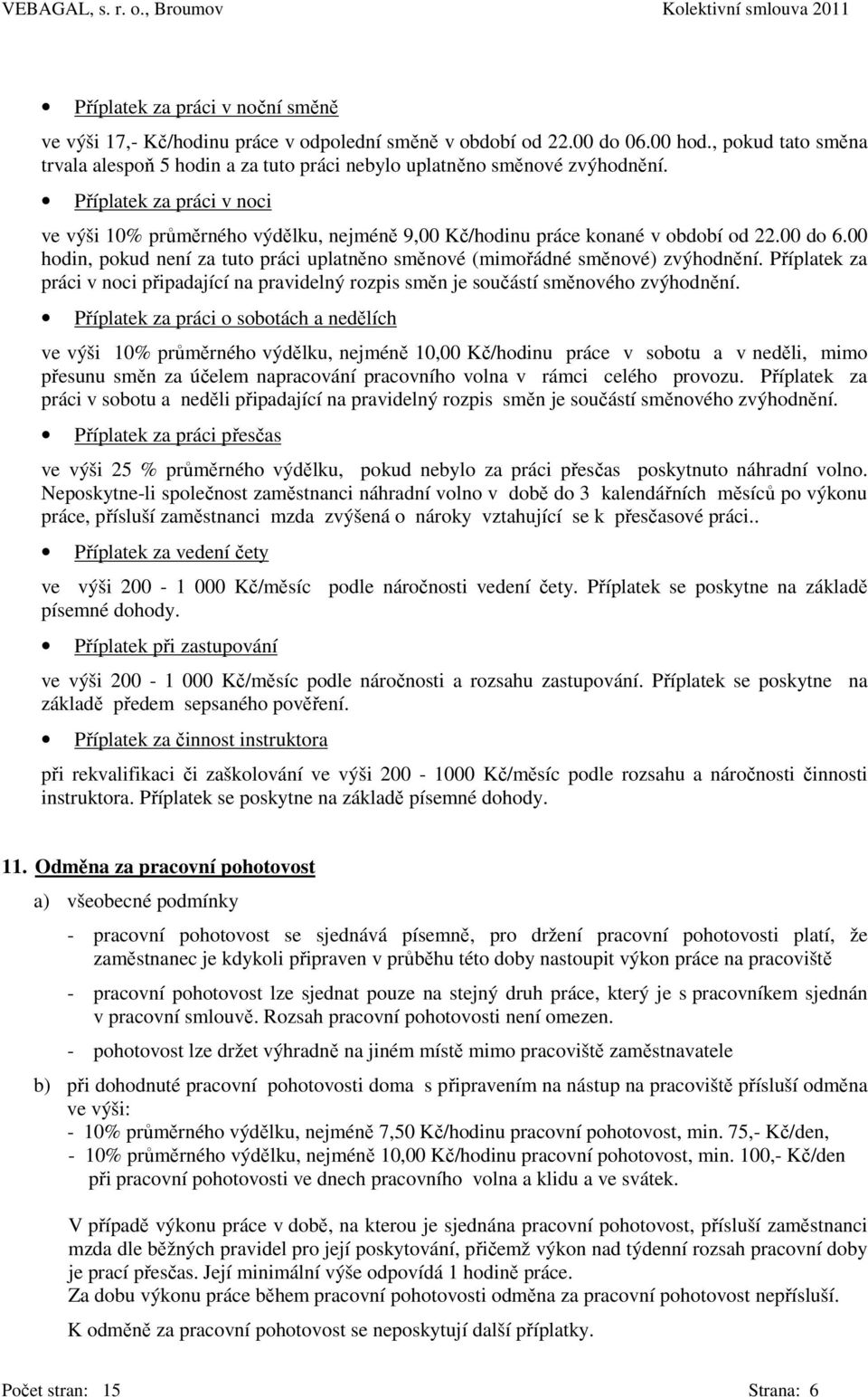 Příplatek za práci v noci ve výši 10% průměrného výdělku, nejméně 9,00 Kč/hodinu práce konané v období od 22.00 do 6.