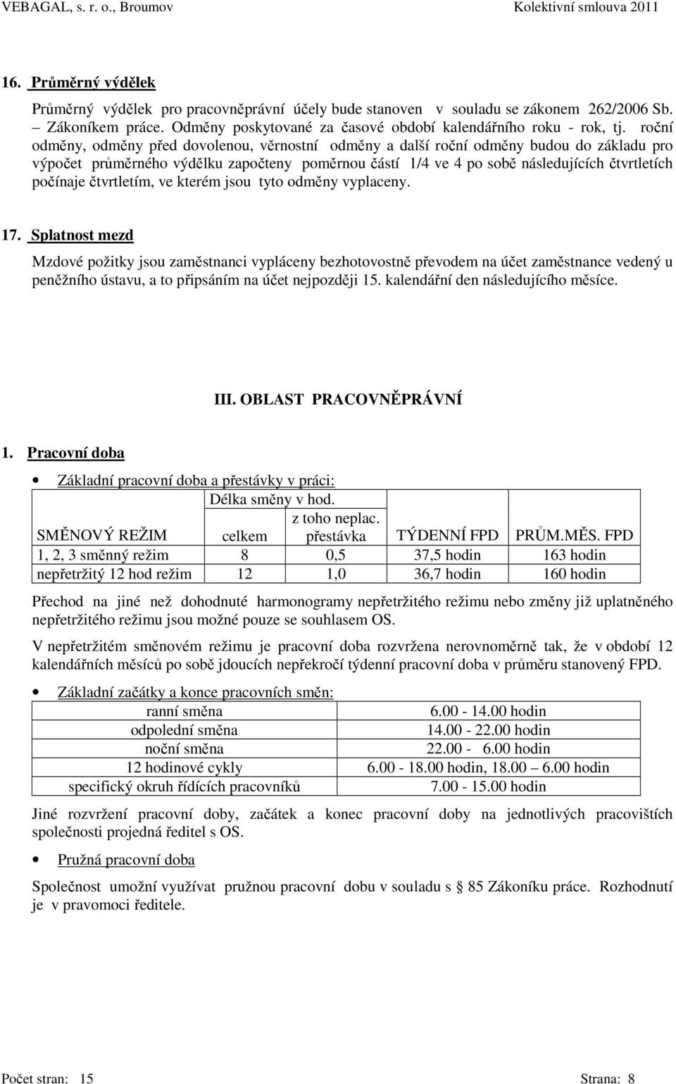 čtvrtletím, ve kterém jsou tyto odměny vyplaceny. 17.