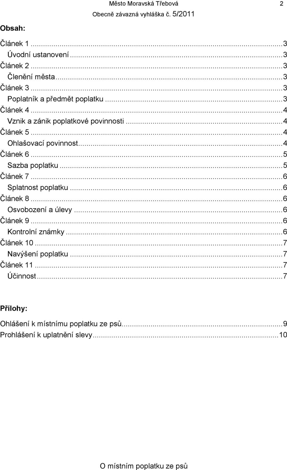 ..4 Článek 6...5 Sazba poplatku...5 Článek 7...6 Splatnost poplatku...6 Článek 8...6 Osvobození a úlevy...6 Článek 9.