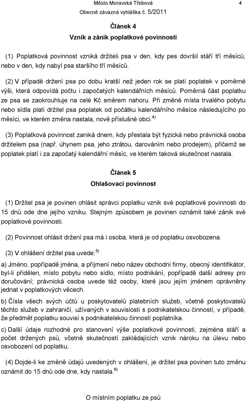 Poměrná část poplatku ze psa se zaokrouhluje na celé Kč směrem nahoru.