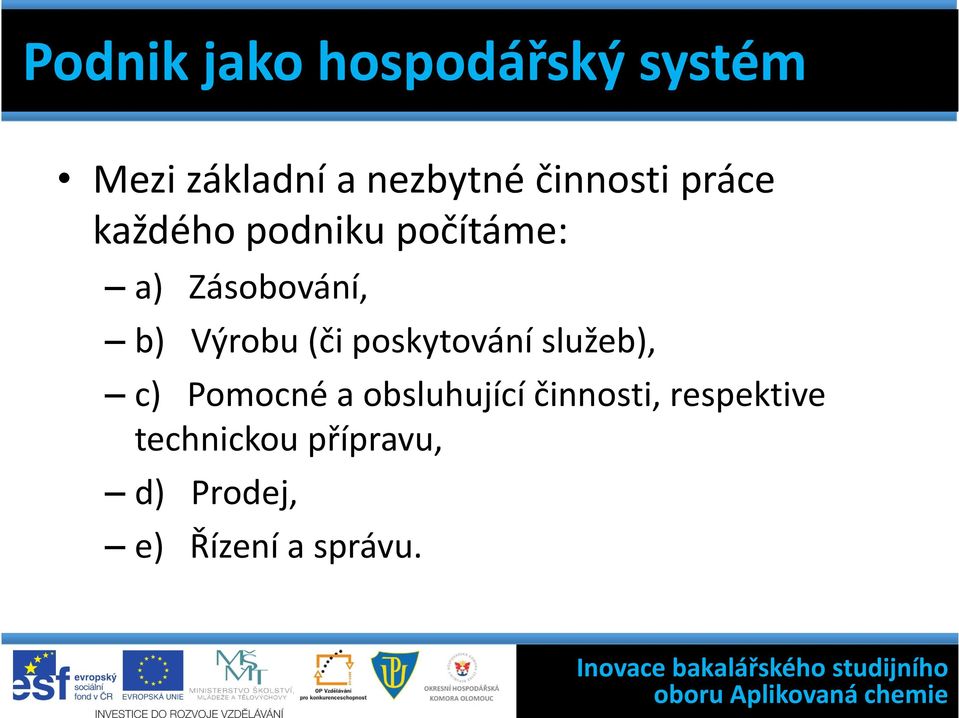 Výrobu (či poskytování služeb), c) Pomocné a obsluhující