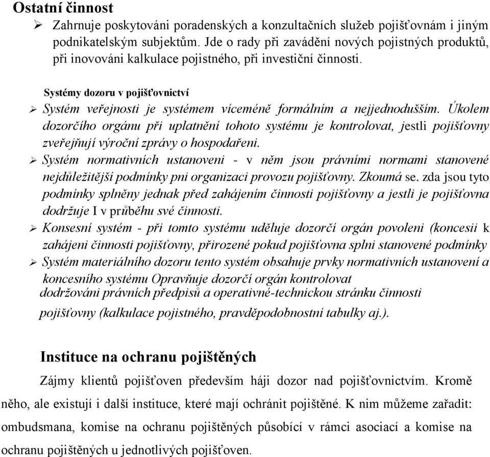 Systémy dozoru v pojišťovnictví Systém veřejnosti je systémem víceméně formálním a nejjednodušším.