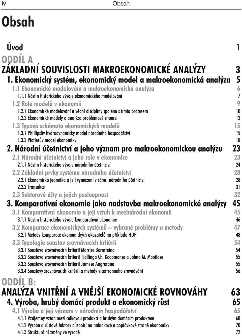 3 Typová schémata ekonomických modelů 15 1.3.1 Phillipsův hydrodynamický model národního hospodářství 15 1.3.2 Piatierův model ekonomiky 18 2.