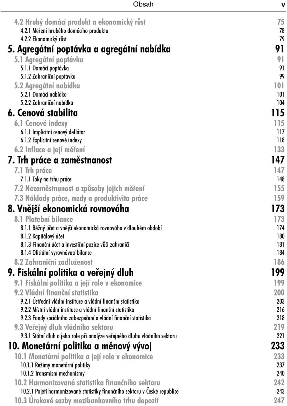 2 Inflace a její měření 133 7. Trh práce a zaměstnanost 147 7.1 Trh práce 147 7.1.1 Toky na trhu práce 148 7.2 Nezaměstnanost a způsoby jejich měření 155 7.