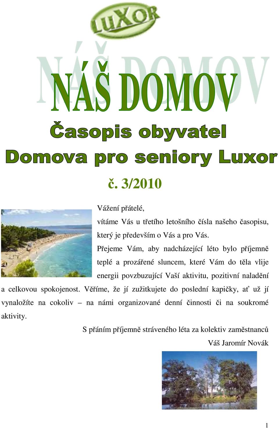 aktivitu, pozitivní naladění a celkovou spokojenost.