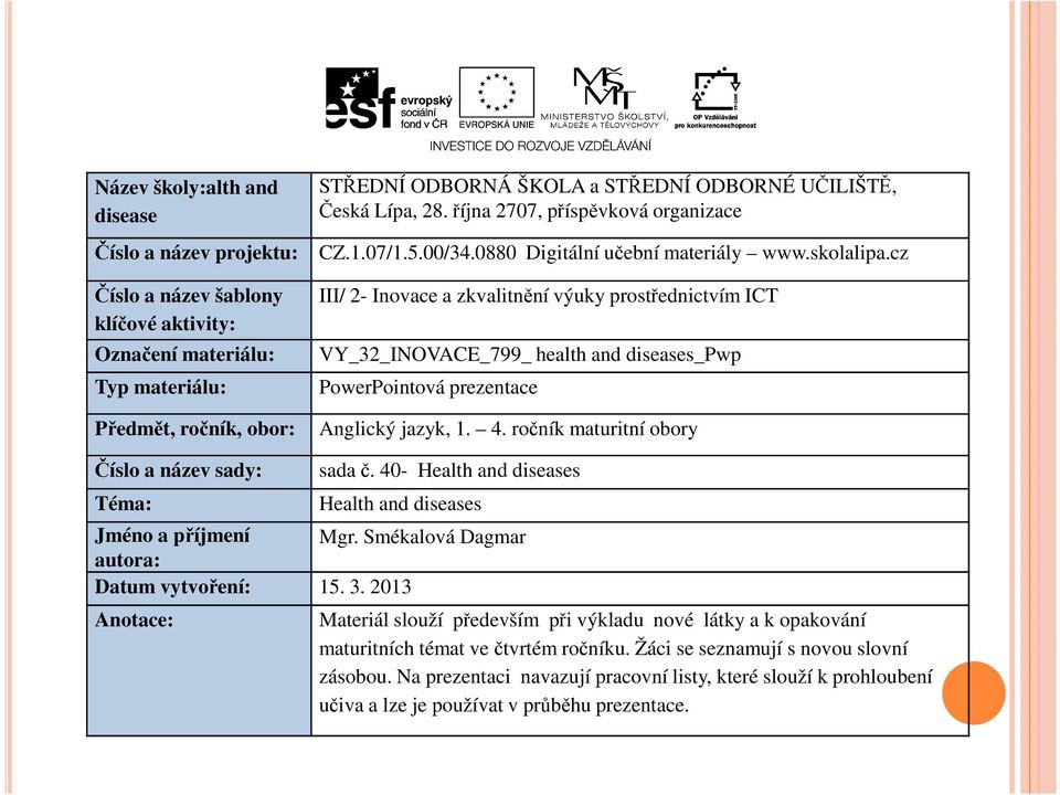 cz III/ 2- Inovace a zkvalitnění výuky prostřednictvím ICT VY_32_INOVACE_799_ health and diseases_pwp PowerPointová prezentace Anglický jazyk, 1. 4.