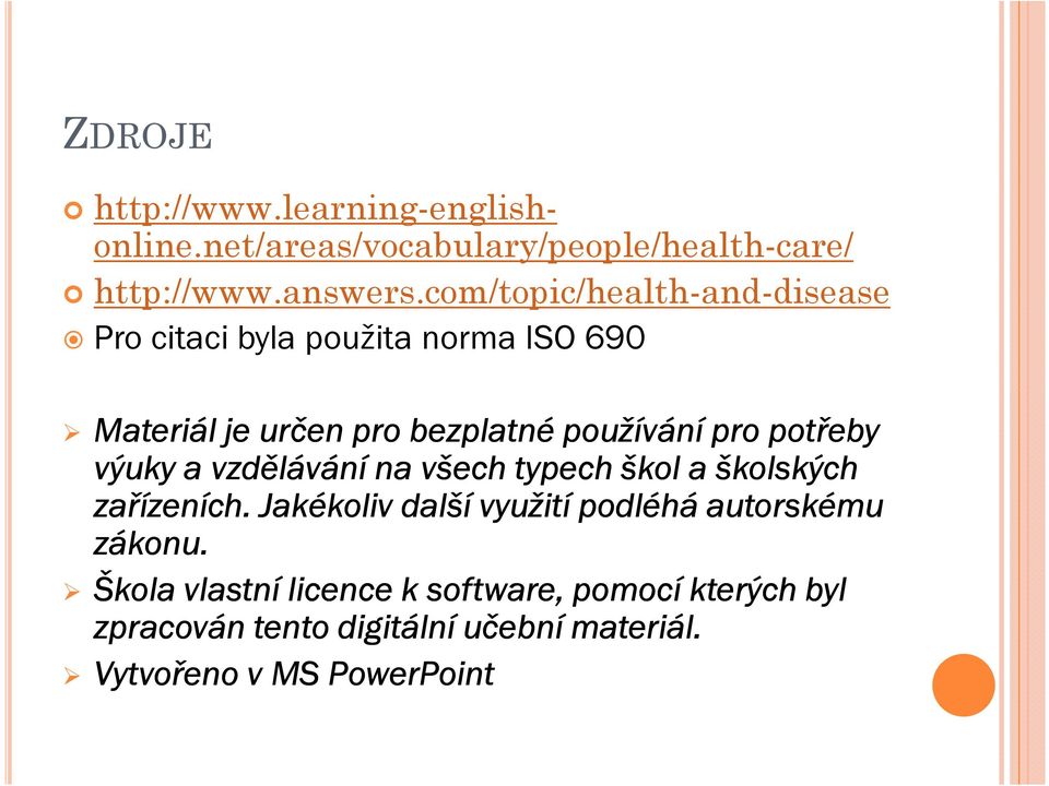 potřeby výuky a vzdělávání na všech typech škol a školských zařízeních.