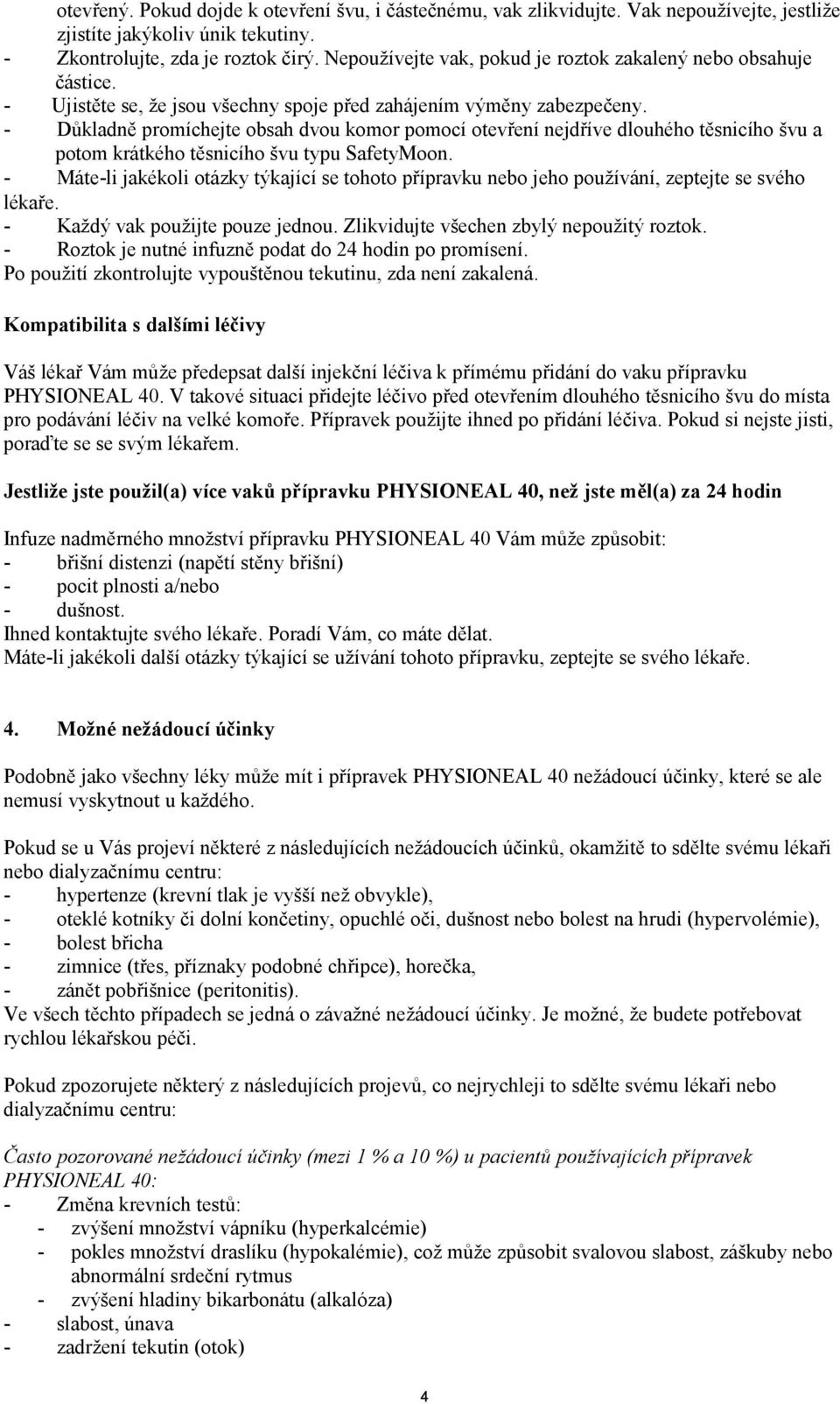 - Důkladně promíchejte obsah dvou komor pomocí otevření nejdříve dlouhého těsnicího švu a potom krátkého těsnicího švu typu SafetyMoon.