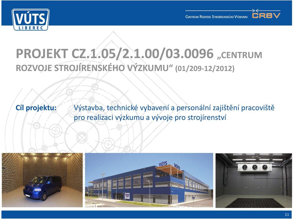 12/2012) Cíl projektu: Výstavba, technické vybavení a