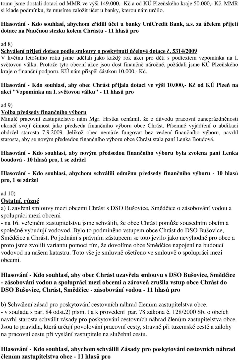 5314/2009 V květnu letošního roku jsme udělali jako každý rok akci pro děti s podtextem vzpomínka na I. světovou válku.