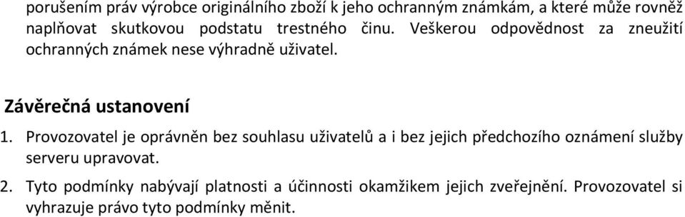 Provozovatel je oprávněn bez souhlasu uživatelů a i bez jejich předchozího oznámení služby serveru upravovat. 2.