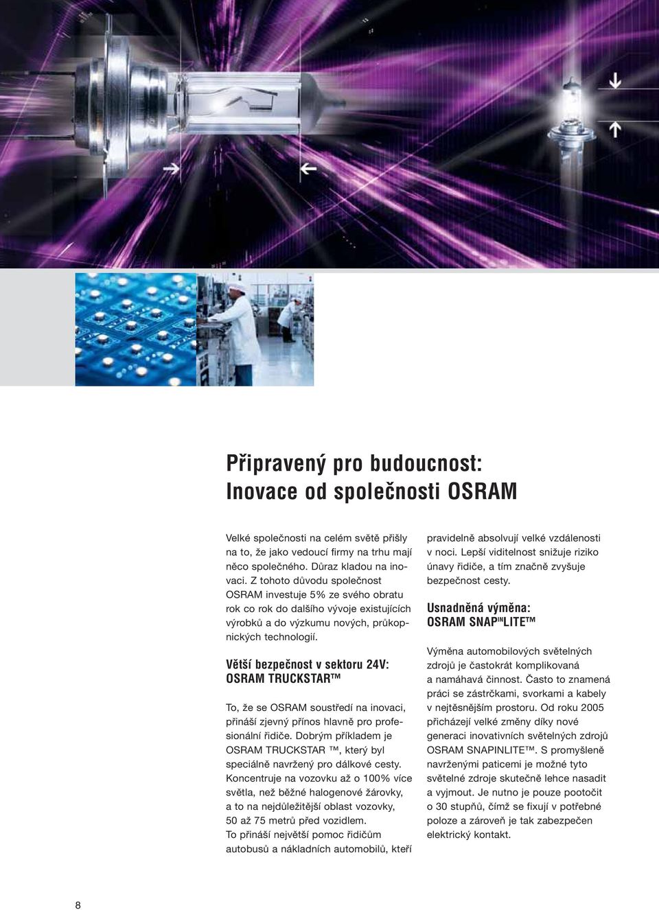 Vût í bezpeãnost v sektoru 24V: OSRAM TRUCKSTAR To, že se OSRAM soustředí na inovaci, přináší zjevný přínos hlavně pro profesionální řidiče.