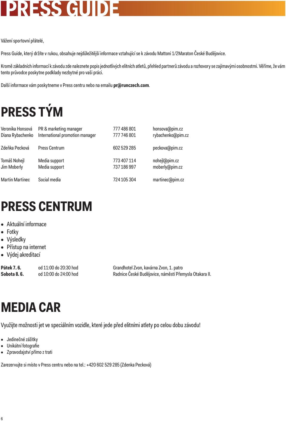 Věříme, že vám tento průvodce poskytne podklady nezbytné pro vaši práci. Další informace vám poskytneme v Press centru nebo na emailu pr@runczech.com.