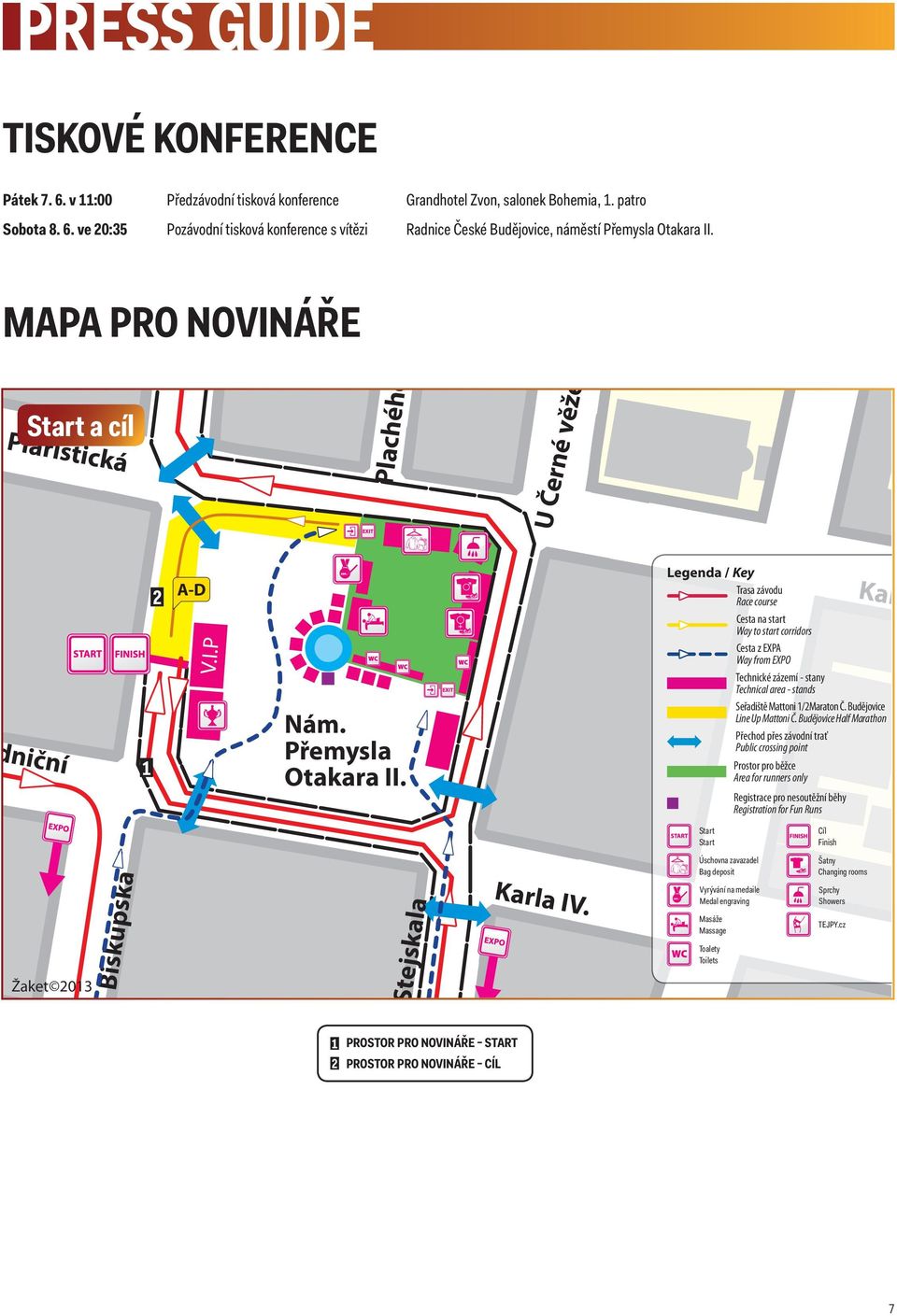 Legenda / Key Trasa závodu Race course Cesta na start Way to start corridors Cesta z EXPA Way from EXPO Technické zázemí - stany Technical area - stands Kan Seřadiště Mattoni 1/2Maraton Č.
