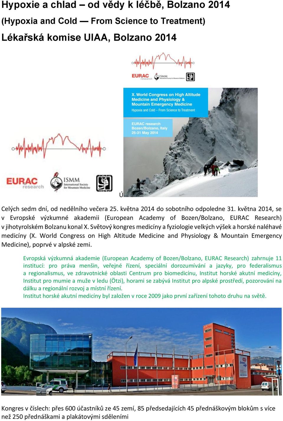Světový kongres medicíny a fyziologie velkých výšek a horské naléhavé medicíny (X. World Congress on High Altitude Medicine and Physiology & Mountain Emergency Medicine), poprvé v alpské zemi.