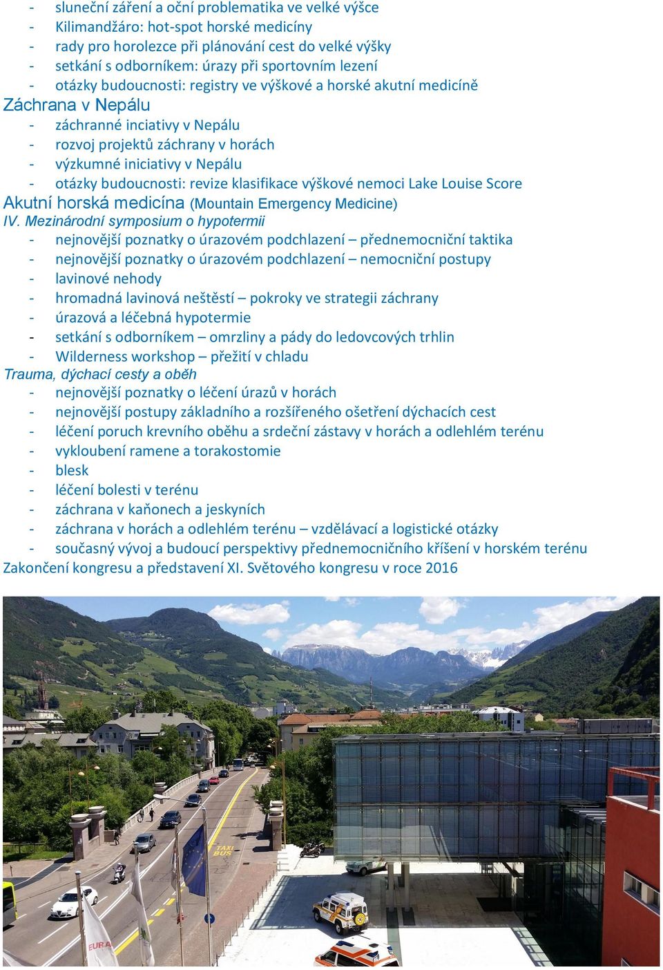 budoucnosti: revize klasifikace výškové nemoci Lake Louise Score Akutní horská medicína (Mountain Emergency Medicine) IV.