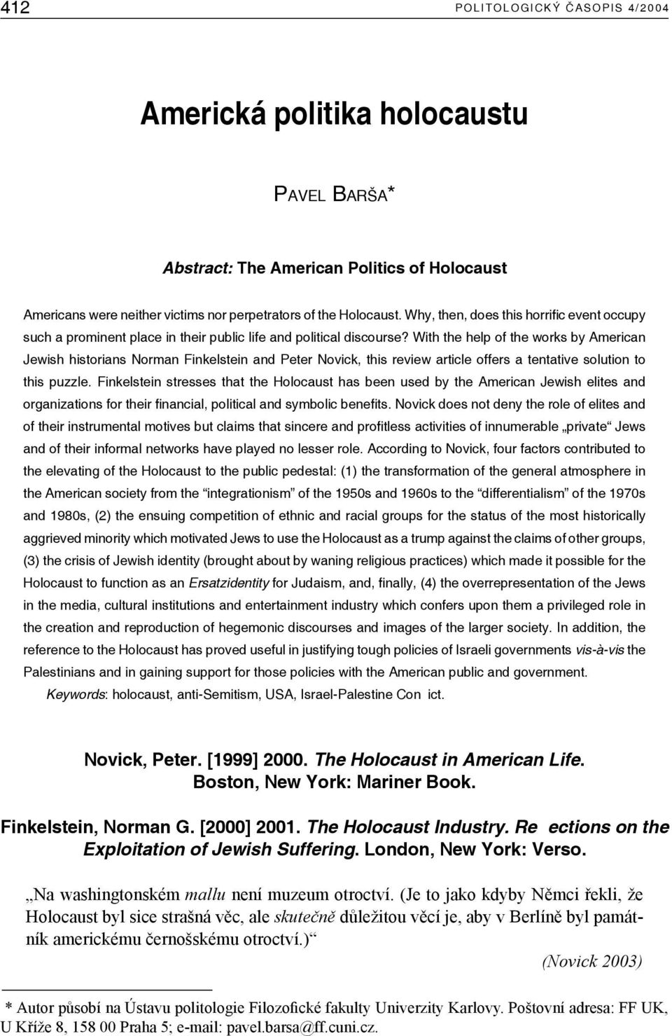 With the help of the works by American Jewish historians Norman Finkelstein and Peter Novick, this review article offers a tentative solution to this puzzle.