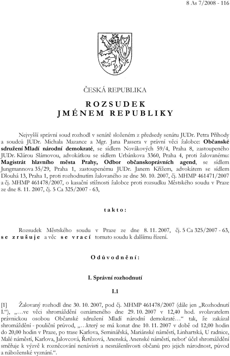 Klárou Slámovou, advokátkou se sídlem Urbánkova 3360, Praha 4, proti žalovanému: Magistrát hlavního města Prahy, Odbor občanskoprávních agend, se sídlem Jungmannova 35/29, Praha 1, zastoupenému JUDr.