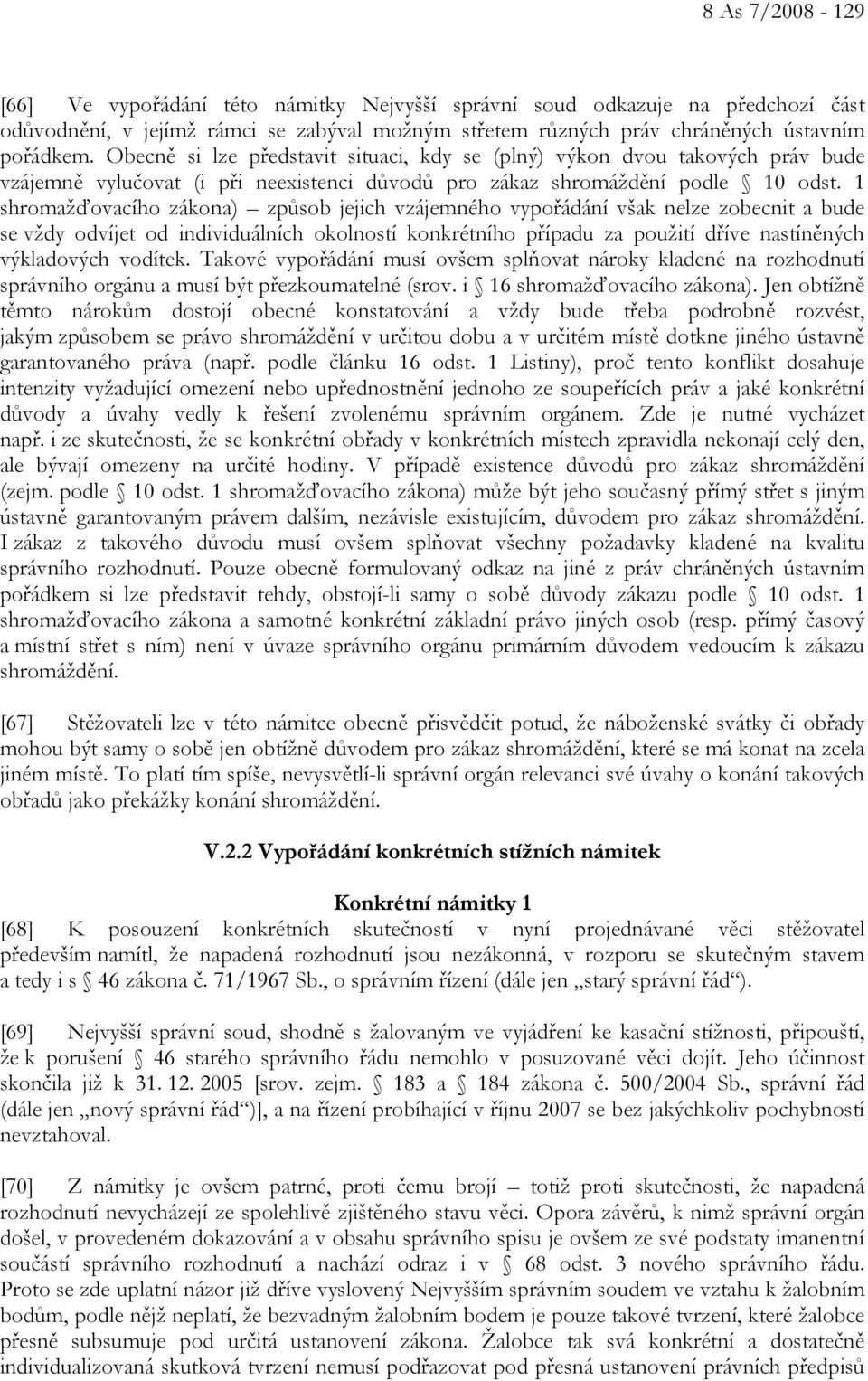 1 shromažďovacího zákona) způsob jejich vzájemného vypořádání však nelze zobecnit a bude se vždy odvíjet od individuálních okolností konkrétního případu za použití dříve nastíněných výkladových