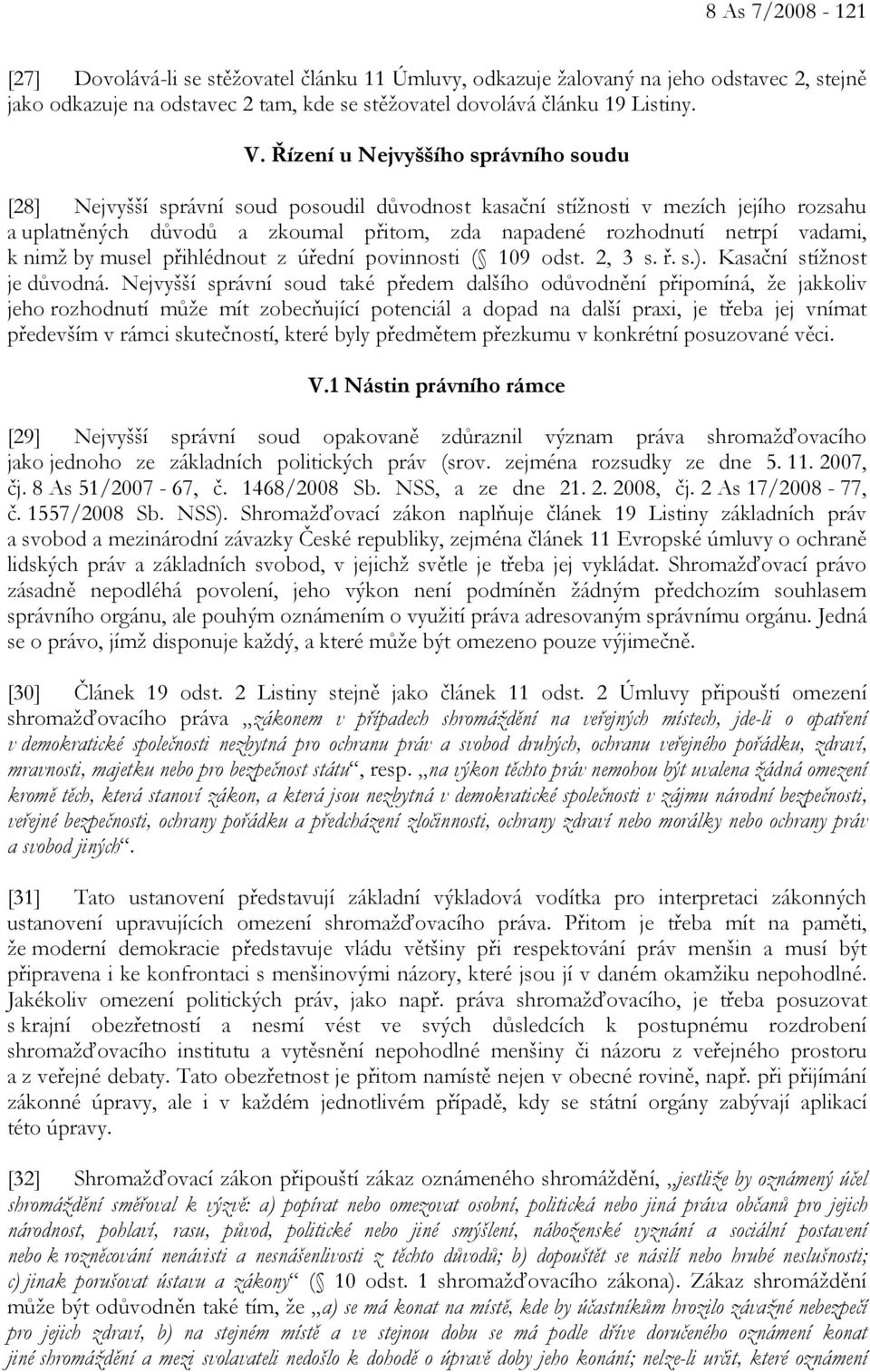 vadami, k nimž by musel přihlédnout z úřední povinnosti ( 109 odst. 2, 3 s. ř. s.). Kasační stížnost je důvodná.