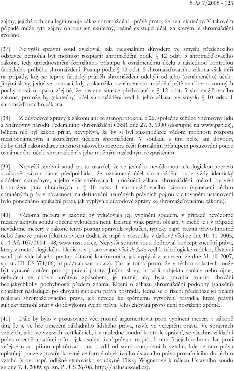 [37] Nejvyšší správní soud zvažoval, zda racionálním důvodem ve smyslu předchozího odstavce nemohla být možnost rozpustit shromáždění podle 12 odst.