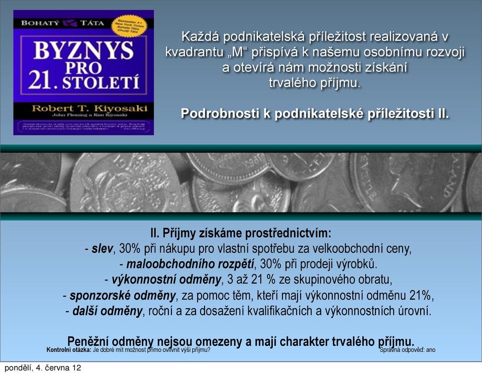 II. Příjmy získáme prostřednictvím: - slev, 30% při nákupu pro vlastní spotřebu za velkoobchodní ceny, - maloobchodního rozpětí, 30% při prodeji výrobků.