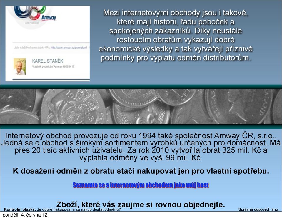 Internetový obchod provozuje od roku 1994 také společnost Amway ČR, s.r.o.. Jedná se o obchod s širokým sortimentem výrobků určených pro domácnost.