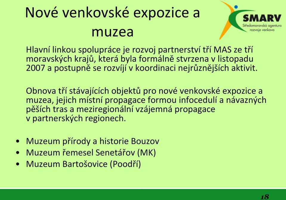 Obnova tří stávajících objektů pro nové venkovské expozice a muzea, jejich místní propagace formou infocedulí a návazných