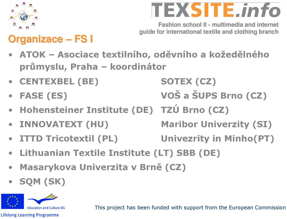 Hohensteiner Institute (DE) TZÚ Brno (CZ) INNOVATEXT (HU) ITTD Tricotextil (PL) Maribor Univerzity