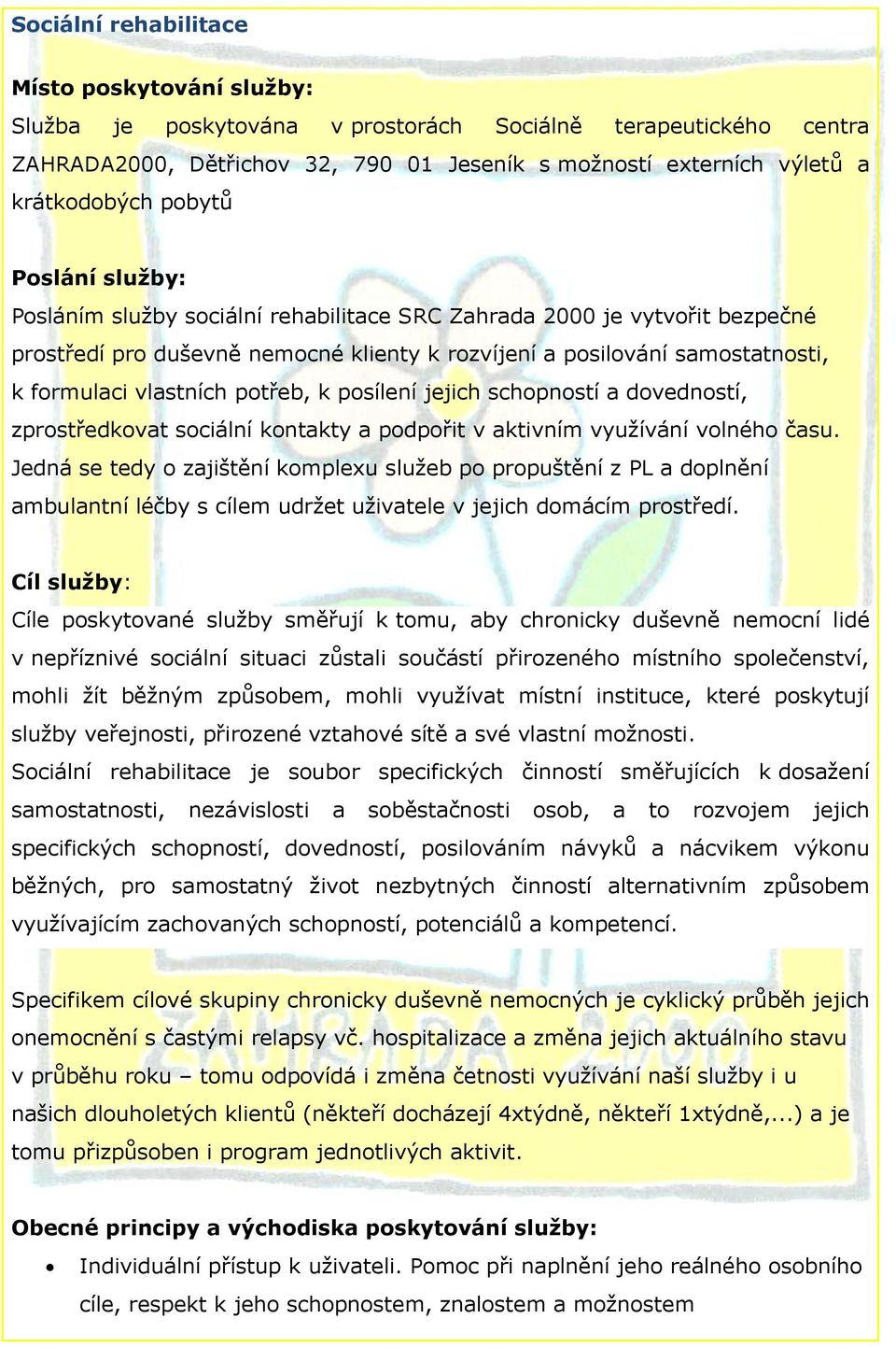 potřeb, k posílení jejich schopností a dovedností, zprostředkovat sociální kontakty a podpořit v aktivním využívání volného času.