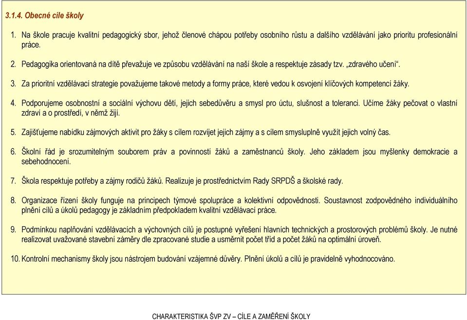 Za prioritní vzdělávací strategie považujeme takové metody a formy práce, které vedou k osvojení klíčových kompetencí žáky. 4.