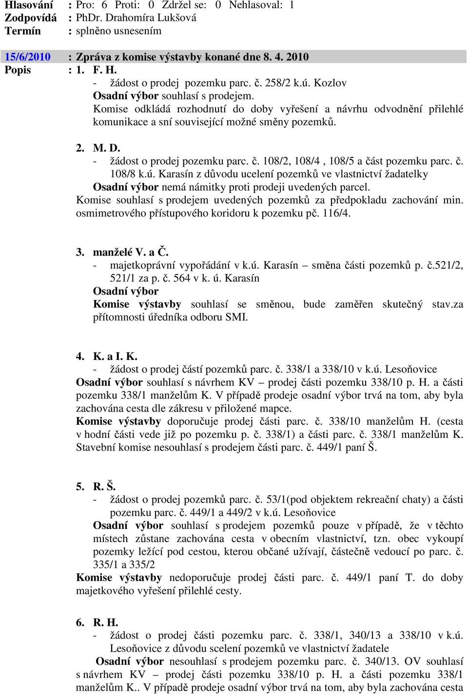 - žádost o prodej pozemku parc. č. 108/2, 108/4, 108/5 a část pozemku parc. č. 108/8 k.ú.