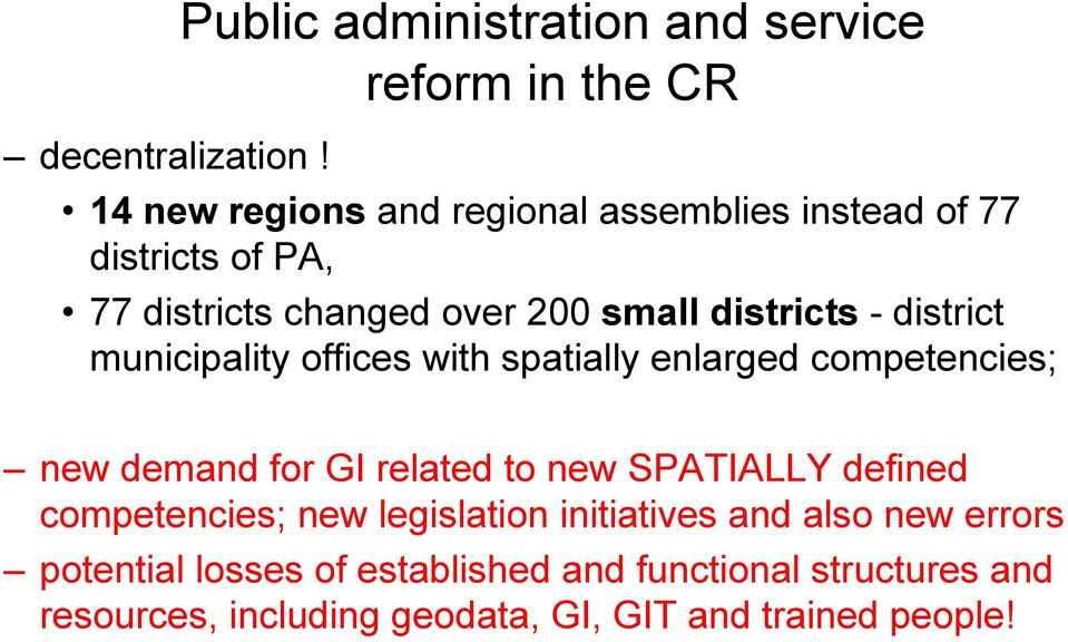 77 districts changed over 200 small districts - district municipality offices with spatially enlarged competencies; new