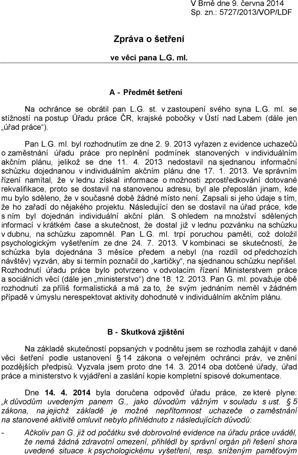 2013 nedostavil na sjednanou informační schůzku dojednanou v individuálním akčním plánu dne 17. 1. 2013.