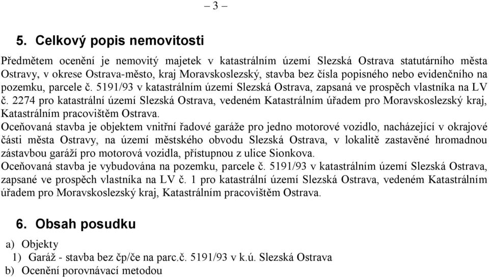 2274 pro katastrální území Slezská Ostrava, vedeném Katastrálním úřadem pro Moravskoslezský kraj, Katastrálním pracovištěm Ostrava.