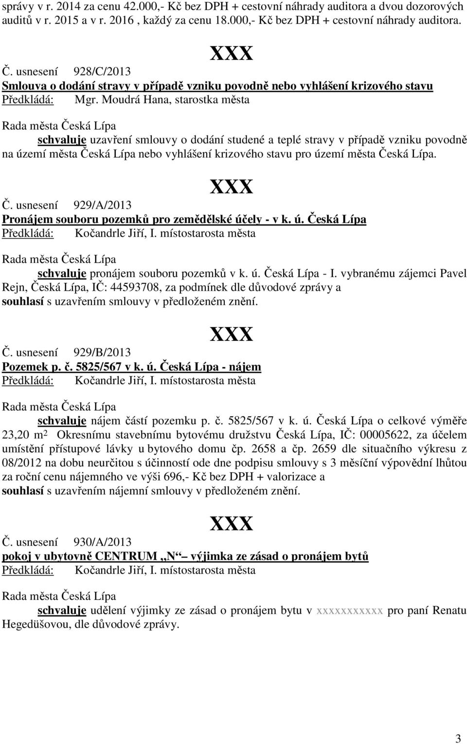 Česká Lípa nebo vyhlášení krizového stavu pro území města Česká Lípa. Č. usnesení 929/A/2013 Pronájem souboru pozemků pro zemědělské účely - v k. ú. Česká Lípa schvaluje pronájem souboru pozemků v k.