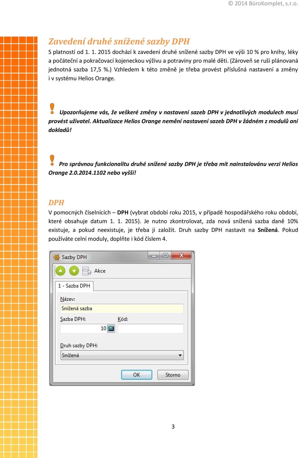 Upozorňujeme vás, že veškeré změny v nastavení sazeb DPH v jednotlivých modulech musí provést uživatel. Aktualizace Helios Orange nemění nastavení sazeb DPH v žádném z modulů ani dokladů!