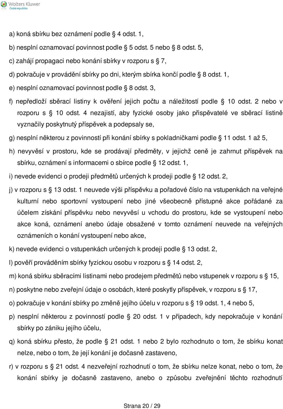 3, f) nepředloží sběrací listiny k ověření jejich počtu a náležitostí podle 10 odst. 2 nebo v rozporu s 10 odst.