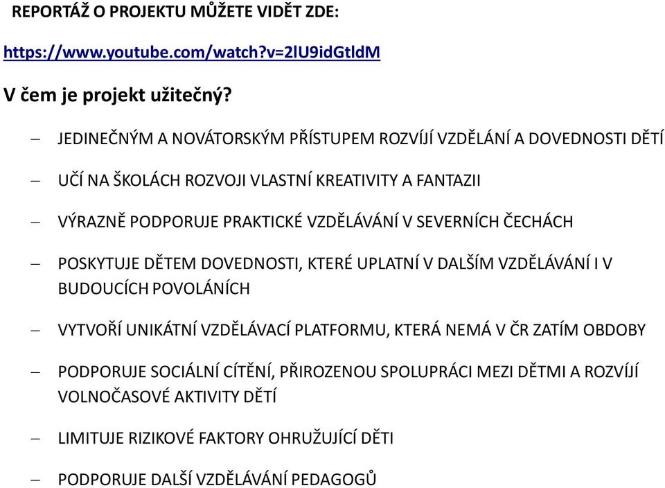 VZDĚLÁVÁNÍ V SEVERNÍCH ČECHÁCH POSKYTUJE DĚTEM DOVEDNOSTI, KTERÉ UPLATNÍ V DALŠÍM VZDĚLÁVÁNÍ I V BUDOUCÍCH POVOLÁNÍCH VYTVOŘÍ UNIKÁTNÍ VZDĚLÁVACÍ