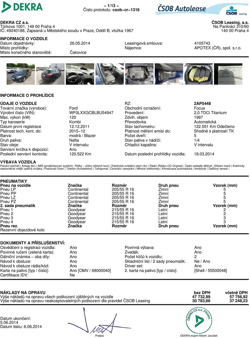 2014 ČSOB Leasing, a.s. Na Pankráci 310/60 140 00 Praha 4 Leasingová smlouva: Nájemce: 4105743 APOTEX (ČR), spol. s.r.o. RZ: Obchodní označení: Provedení: Zdvih.