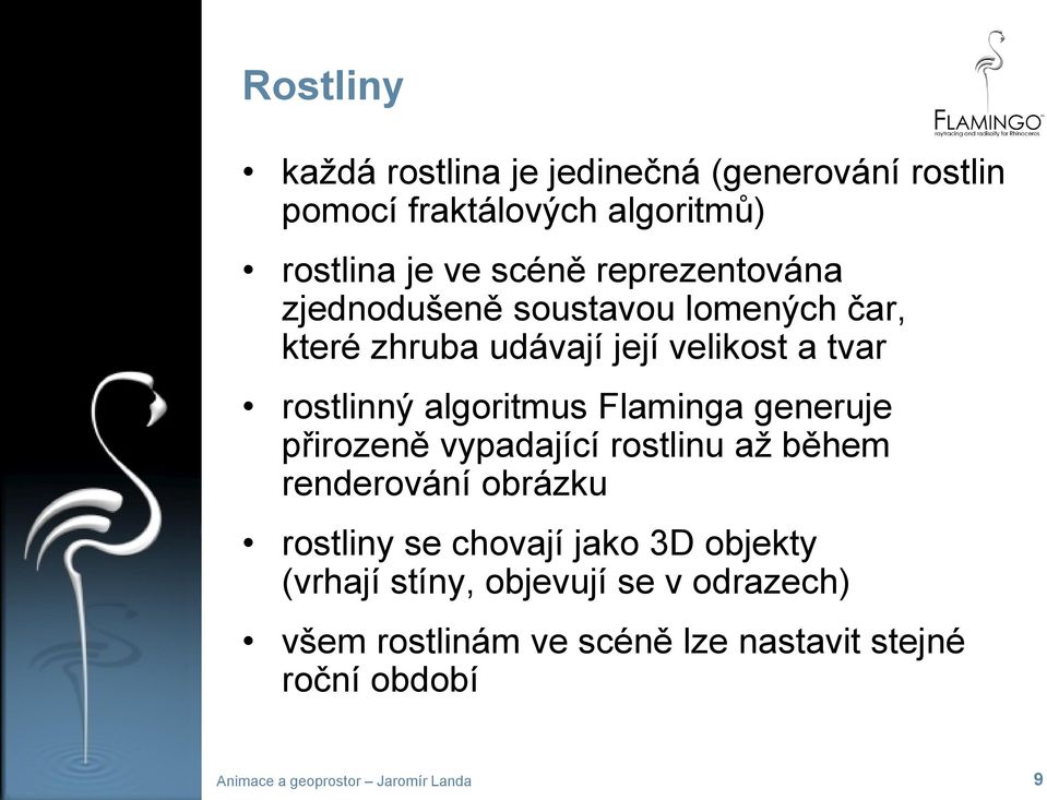 algoritmus Flaminga generuje přirozeně vypadající rostlinu až během renderování obrázku rostliny se chovají