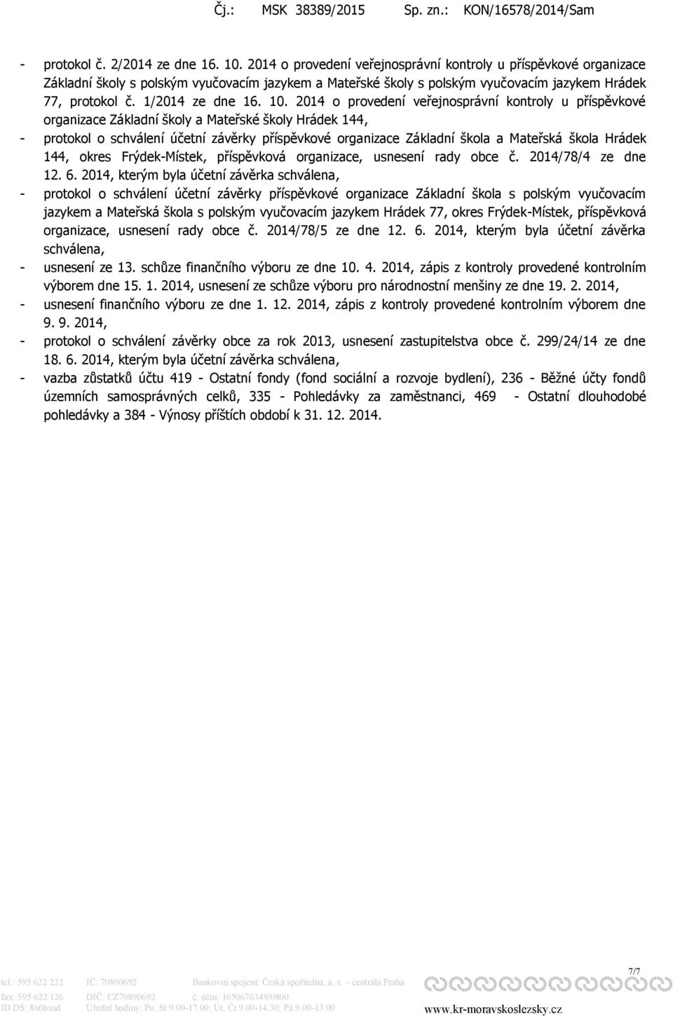 2014 o provedení veřejnosprávní kontroly u příspěvkové organizace Základní školy a Mateřské školy Hrádek 144, - protokol o schválení účetní závěrky příspěvkové organizace Základní škola a Mateřská