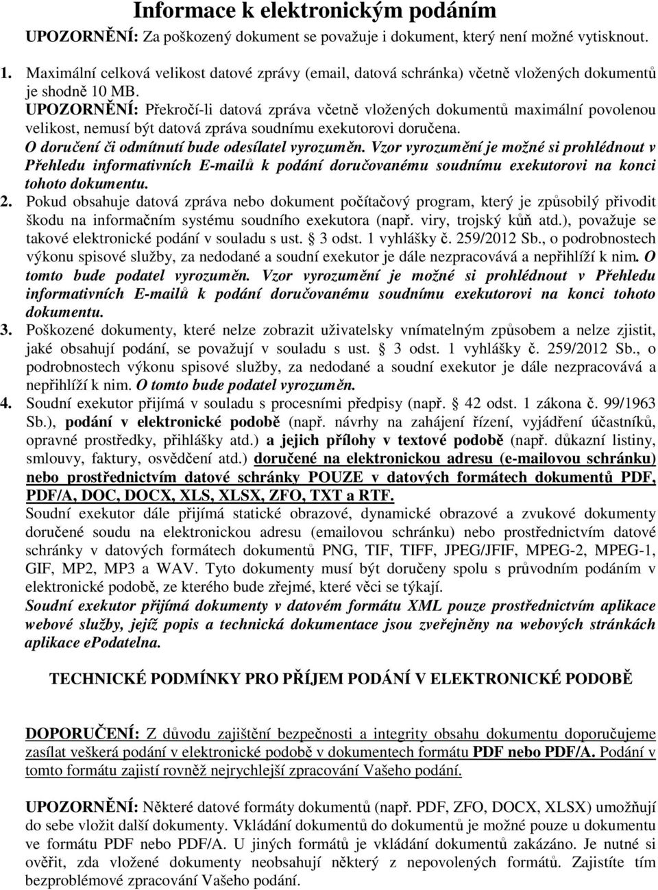 UPOZORNĚNÍ: Překročí-li datová zpráva včetně vložených dokumentů maximální povolenou velikost, nemusí být datová zpráva soudnímu exekutorovi doručena.