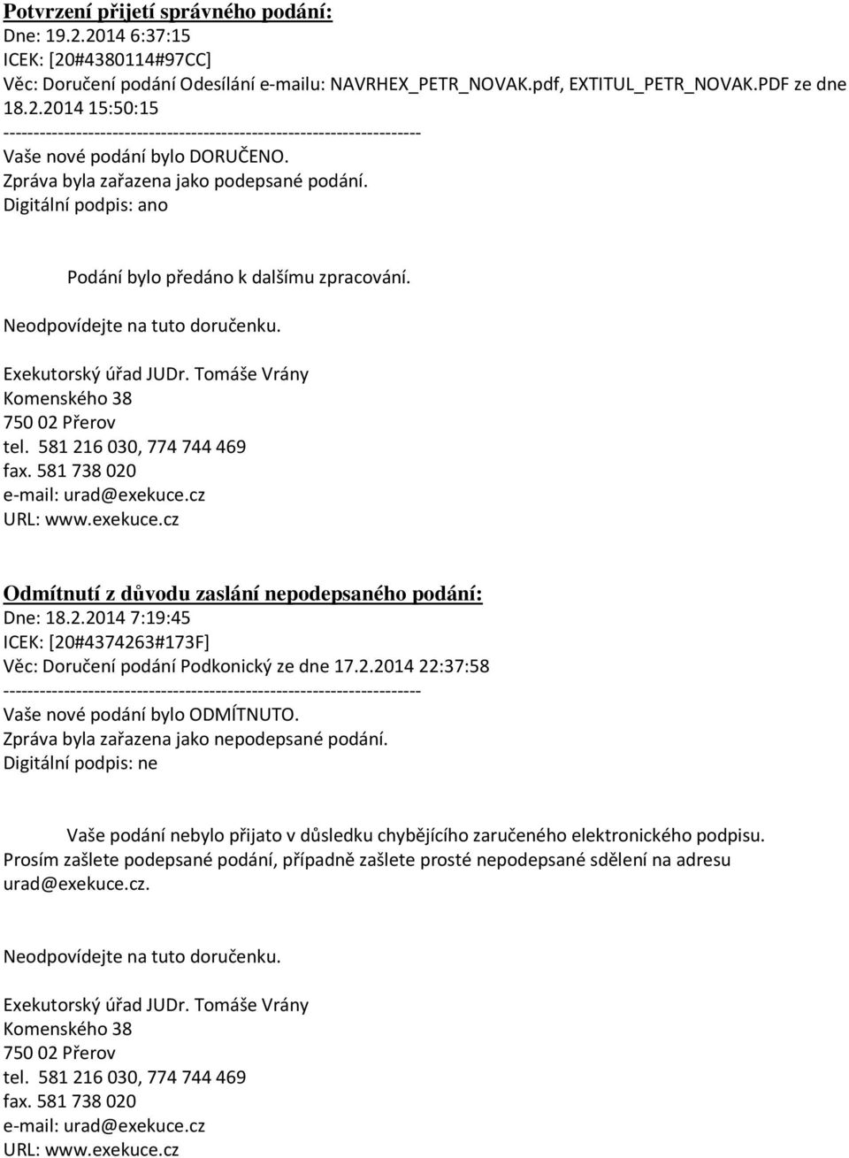 2014 7:19:45 ICEK: [20#4374263#173F] Věc: Doručení podání Podkonický ze dne 17.2.2014 22:37:58 --------------------------------------------------------------------- Vaše nové podání bylo ODMÍTNUTO.