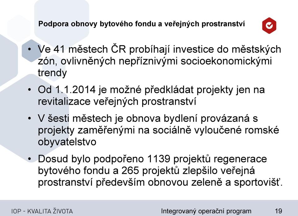 1.2014 je možné předkládat projekty jen na revitalizace veřejných prostranství V šesti městech je obnova bydlení provázaná s