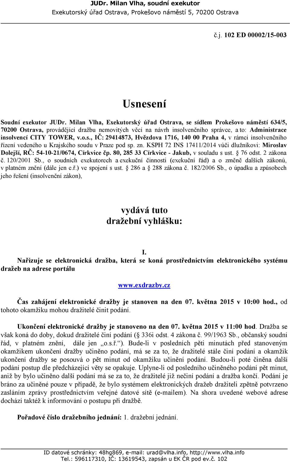 o.s., IČ: 29414873, Hvězdova 1716, 140 00 Praha 4, v rámci insolvenčního řízení vedeného u Krajského soudu v Praze pod sp. zn.