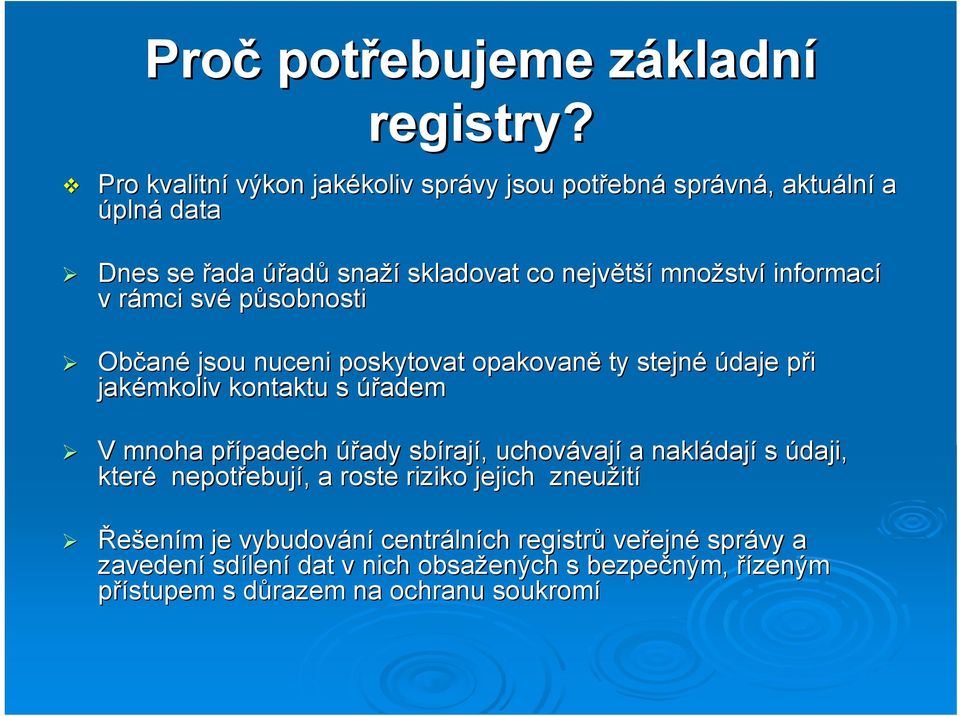 informací v rámci r své působnosti Občan ané jsou nuceni poskytovat opakovaně ty stejné údaje při p jakémkoliv kontaktu s úřadem V mnoha případech p padech úřady