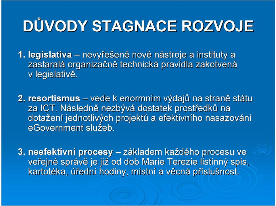 resortismus vede k enormním m výdajů na straně státu tu za ICT.