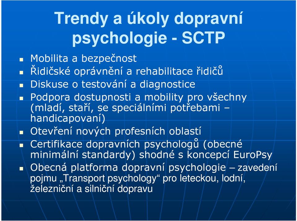 Otevření nových profesních oblastí Certifikace dopravních psychologů (obecné minimální standardy) shodné s koncepcí